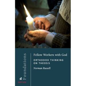 Fellow Workers with God: Orthodox Thinking on Theosis -- Norman Russell